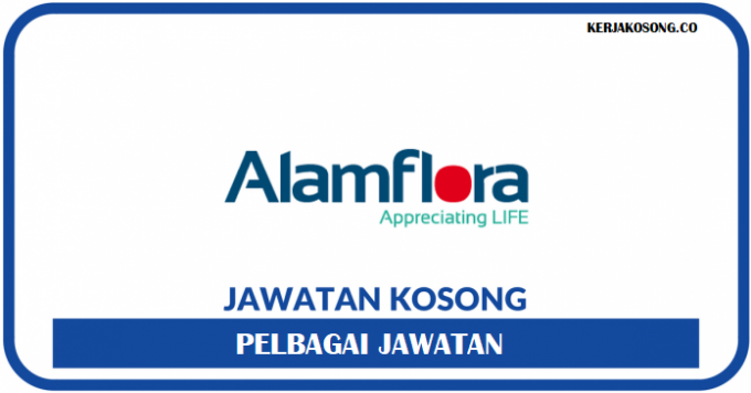 Jawatan Kosong Alam Flora Sdn Bhd - Pelbagai Jawatan