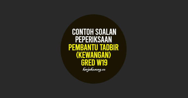 Contoh Soalan Peperiksaan Pembantu Tadbir Kewangan (Gred W19)