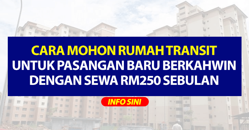 Cara Mohon Rumah Transit Untuk Pasangan Baru Berkahwin Dengan Sewa RM250 Sebulan