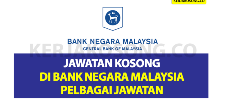 Jawatan Kosong Di Bank Negara Malaysia - Pelbagai Jawatan