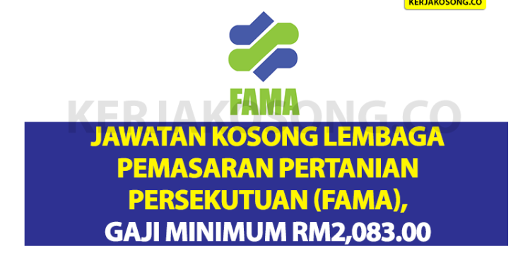 Jawatan Kosong Lembaga Pemasaran Pertanian Persekutuan (FAMA), Gaji Minimum RM2,083.00