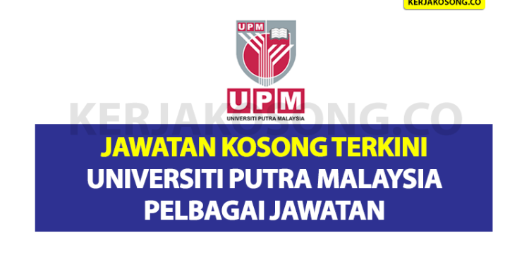 Jawatan Kosong Terkini Universiti Putra Malaysia - Pelbagai Jawatan